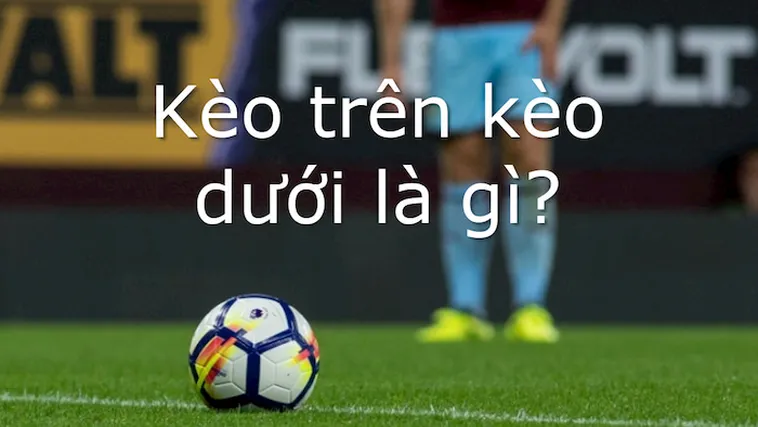 Bí Quyết Chinh Phục Kèo Trên Kèo Dưới Tại NowGoal Để Thắng Lớn