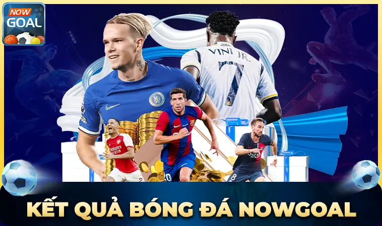 Nhà Cái NowGoal - Nhà Cái Uy Tín Đỉnh Cao Trên Toàn Thế Giới