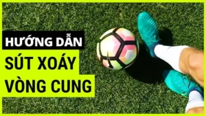 Hướng Dẫn Kỹ Thuật Sút Bóng Xoáy Hiệu Quả Và Chuẩn Xác Nhất
