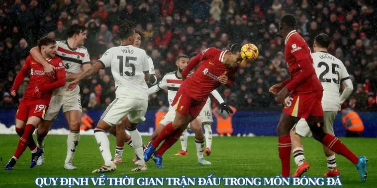 Quy Định Chuẩn Xác Về Thời Gian Trận Đấu Bóng Đá Hiện Nay